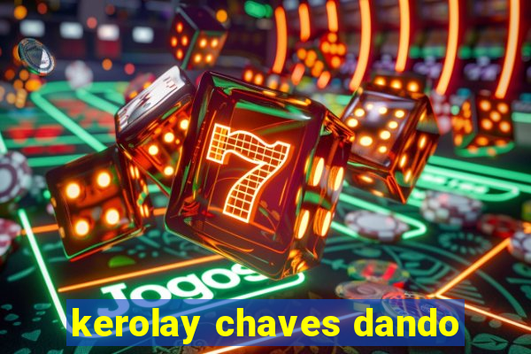 kerolay chaves dando